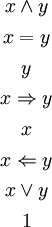 \begin{matrix} x \land y \\[4pt] x = y \\[4pt] y \\[4pt] x \Rightarrow y \\[4pt] x \\[4pt] x \Leftarrow y \\[4pt] x \lor y \\[4pt] 1 \end{matrix}