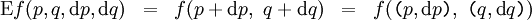 \begin{matrix} \operatorname{E}f(p, q, \operatorname{d}p, \operatorname{d}q) & = &  f(p + \operatorname{d}p,~ q + \operatorname{d}q) & = & f( \texttt{(} p, \operatorname{d}p \texttt{)},~ \texttt{(} q, \operatorname{d}q \texttt{)} ) \end{matrix}