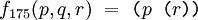f_{175}(p, q, r) ~=~ \texttt{(} p \texttt{~(} r \texttt{))}
