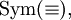 \operatorname{Sym}(\equiv),