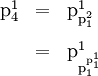 \begin{array}{lll} \text{p}_4^1 & = & \text{p}_{\text{p}_1^2}^1 \\[10pt] & = & \text{p}_{\text{p}_1^{\text{p}_1^1}}^1 \end{array}