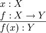 \begin{array}{l}
x : X
\\
\underline{f : X \to Y}
\\
f(x) : Y
\end{array}