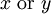 x\ \operatorname{or}\ y