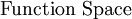 \mbox{Function Space}\!