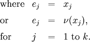 \begin{array}{llll}
\text{where} & e_j & = & x_j
\\[6pt]
\text{or}    & e_j & = & \nu (x_j),
\\[6pt]
\text{for}   & j   & = & 1 ~\text{to}~ k.
\end{array}