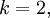 k = 2,\!