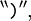 {}^{\backprime\backprime} \texttt{)} {}^{\prime\prime},