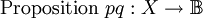 \text{Proposition}~ pq&nbsp;: X \to \mathbb{B}