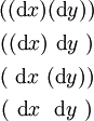 \begin{matrix} ((\operatorname{d}x)(\operatorname{d}y)) \\[4pt] ((\operatorname{d}x)~\operatorname{d}y~) \\[4pt] (~\operatorname{d}x~(\operatorname{d}y)) \\[4pt] (~\operatorname{d}x~~\operatorname{d}y~) \end{matrix}