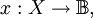 x&nbsp;: X \to \mathbb{B},