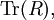 \operatorname{Tr}(R),