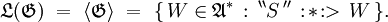 \mathfrak{L} (\mathfrak{G}) \ = \ \langle \mathfrak{G} \rangle \ = \ \{ \, W \in \mathfrak{A}^* \, : \, ^{\backprime\backprime} S \, ^{\prime\prime} \, :\!*\!:> \, W \, \}.