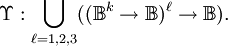 \Upsilon : \bigcup_{\ell = 1, 2, 3} ((\mathbb{B}^k \to \mathbb{B})^\ell \to \mathbb{B}).