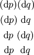 \begin{matrix} (\operatorname{d}p)(\operatorname{d}q) \\[4pt] (\operatorname{d}p)~\operatorname{d}q~ \\[4pt] ~\operatorname{d}p~(\operatorname{d}q) \\[4pt] ~\operatorname{d}p~~\operatorname{d}q~ \end{matrix}