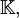\mathbb{K},