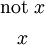 \begin{matrix} \text{not}~ x \\[4pt] x \end{matrix}
