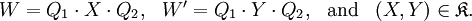 \begin{array}{llll}
W = Q_1 \cdot X \cdot Q_2,
& W' = Q_1 \cdot Y \cdot Q_2,
& \text{and}
& (X, Y) \in \mathfrak{K}.
\end{array}