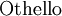 \operatorname{Othello}