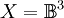 X = \mathbb{B}^3