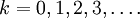k = 0, 1, 2, 3, \ldots.
