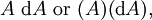A\ \operatorname{d}A\ \operatorname{or}\ (A)(\operatorname{d}A),