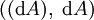 ((\operatorname{d}A),\ \operatorname{d}A)\!