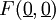 F(\underline{0}, \underline{0})