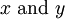 x\ \operatorname{and}\ y