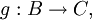 g : B \to C,
