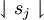 \downharpoonleft s_j \downharpoonright