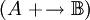 (A\ +\!\to \mathbb{B})
