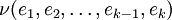 \nu (e_1, e_2, \ldots, e_{k-1}, e_k)