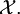 \mathcal{X}.
