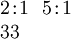\begin{array}{l} 2\!:\!1 ~~ 5\!:\!1 \\ 33 \end{array}