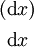 \begin{matrix} (\operatorname{d}x) \\[4pt] ~\operatorname{d}x~ \end{matrix}