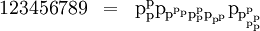 \begin{array}{lll} 123456789 & = & \text{p}_{\text{p}}^{\text{p}} \text{p}_{\text{p}^{\text{p}_{\text{p}}} \text{p}_{\text{p}}^{\text{p}} \text{p}_{\text{p}^{\text{p}}}} \text{p}_{\text{p}_{\text{p}_{\text{p}}^{\text{p}}}^{\text{p}}} \end{array}