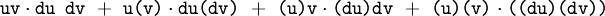 \texttt{uv} \cdot \texttt{du~dv} ~+~ \texttt{u(v)} \cdot \texttt{du(dv)} ~+~ \texttt{(u)v} \cdot \texttt{(du)dv} ~+~ \texttt{(u)(v)} \cdot \texttt{((du)(dv))}