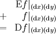 \begin{array}{cr}   & \operatorname{E}f|_{(\operatorname{d}x)(\operatorname{d}y)} \\ + &                 f|_{(\operatorname{d}x)(\operatorname{d}y)} \\ = & \operatorname{D}f|_{(\operatorname{d}x)(\operatorname{d}y)} \\ \end{array}