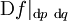 \operatorname{D}f|_{\operatorname{d}p~\operatorname{d}q}