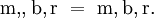 \mathrm{m},\!,\mathrm{b},\mathrm{r} ~=~ \mathrm{m},\mathrm{b},\mathrm{r}.