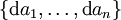 \{ \operatorname{d}a_1, \ldots, \operatorname{d}a_n \}