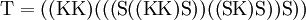 \operatorname{T} = ((\operatorname{K}\operatorname{K})(((\operatorname{S}((\operatorname{K}\operatorname{K})\operatorname{S}))((\operatorname{S}\operatorname{K})\operatorname{S}))\operatorname{S}))