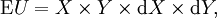 \operatorname{E}U = X \times Y \times \operatorname{d}X \times \operatorname{d}Y,