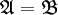\mathfrak{A} = \mathfrak{B}