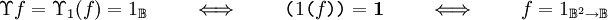 
\Upsilon f = \Upsilon_1 (f) = 1_\mathbb{B}
\qquad \iff \qquad
\texttt{(} 1 \texttt{(} f \texttt{))} = \mathbf{1}
\qquad \iff \qquad
f = 1_{\mathbb{B}^2 \to \mathbb{B}}
