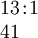 \begin{array}{l} 13\!:\!1 \\ 41 \end{array}