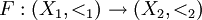 F&nbsp;: (X_1, <_1) \to (X_2, <_2)