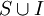S \cup I