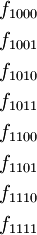 \begin{matrix} f_{1000} \\[4pt] f_{1001} \\[4pt] f_{1010} \\[4pt] f_{1011} \\[4pt] f_{1100} \\[4pt] f_{1101} \\[4pt] f_{1110} \\[4pt] f_{1111} \end{matrix}