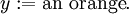 y := \text{an orange}.\!